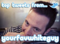 top-tweets-yourfavwhiteguy